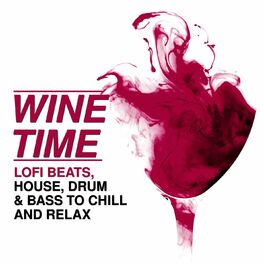 Album cover of Wine Time - Lofi Beats, House, Drum & Bass to Chill and Relax
