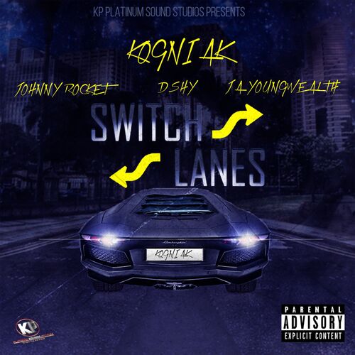 Kogniak - Switch Lanes (feat. Johnny Rocket, DShy & JA Young Wealth): letras  de canciones | Deezer