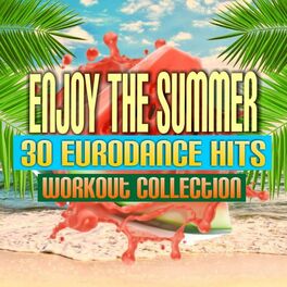 Album cover of Enjoy the Summer - 30 Eurodance Hits: Workout Collection