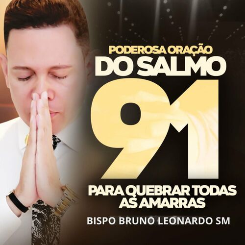 Poderosa Oração do Salmo 91 para Quebrar Todas as Amarras – Musik und  Lyrics von Bispo Bruno Leonardo