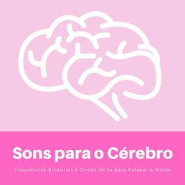 Album cover of Sons para o Cérebro: Frequências Binaurais e Ondas Delta para Relaxar a Mente