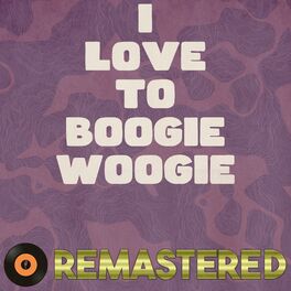 Album cover of I Love to Boogie Woogie (Remastered 2014)