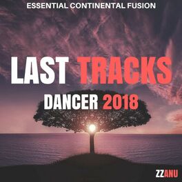 Album cover of Last Tracks Dancer 2018 (Essential Continental Fusion)