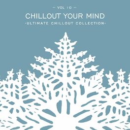 Album cover of Chillout Your Mind, Vol. 10: Ultimate Chillout Collection