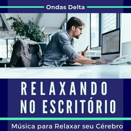 Album cover of Relaxando no Escritório: Música para Relaxar seu Cérebro enquanto Trabalha, Ondas Delta