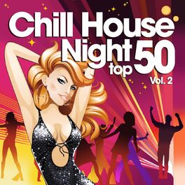 Album cover of Chill House Night Top 50, Vol. 2 (The Best Chilled Grooves from Paris to New York Hippest Bars and Clubs)