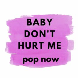 Album cover of Baby Don't Hurt Me - Pop Now