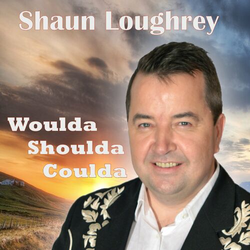 Shaun Loughrey - Woulda Shoulda Coulda: Lyrics And Songs | Deezer