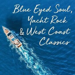 Album cover of Blue Eyed Soul, Yacht Rock & West Coast Classics