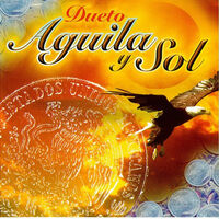 Dueto Aguila y Sol: música, canciones, letras | Escúchalas en Deezer