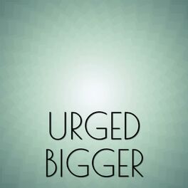 Album cover of Urged Bigger