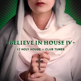 Album cover of Believe in House 4 - 15 Holy House & Club Tunes