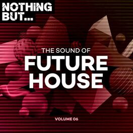 Album cover of Nothing But... The Sound of Future House, Vol. 06