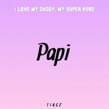 Tiagz Papi I Love My Daddy My Superhero Listen With Lyrics Deezer