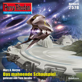 Album cover of Das mahnende Schauspiel - Perry Rhodan - Erstauflage 2578 (Ungekürzt)