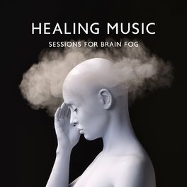 Album cover of Healing Music Sessions for Brain Fog: Increase Focus, Concentration and Memory