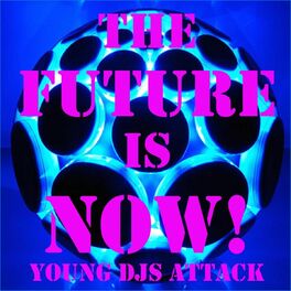 Album cover of The future is now ! (Young DJS Attack)
