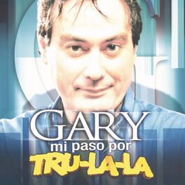 Album cover of Gary: Mi Paso por Tru La La