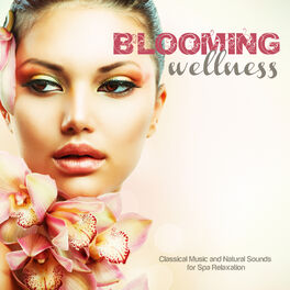 Album cover of BLOOMING WELLNESS Classical Music and Natural Sounds for Spa Relaxation