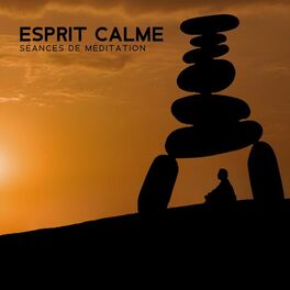 Album cover of Esprit calme: Séances de méditation, Déstressante, Musiques des disciplines de l'âme