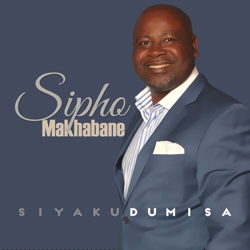 Sipho Makhabane - Siyakudumisa: lyrics and songs | Deezer