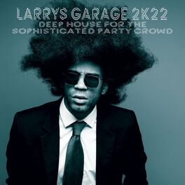 Album cover of Larrys Garage 2K22 : Deep House for the Sophisticated Party Crowd