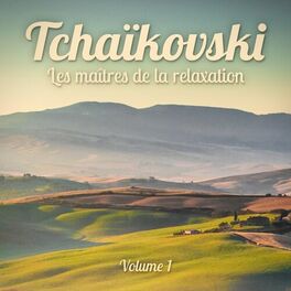 Album cover of Les maîtres de la relaxation : Tchaïkovski, Vol. 1