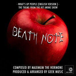 Geek Music Death Note What S Up People English Version 2nd Opening Theme Lyrics And Songs Deezer