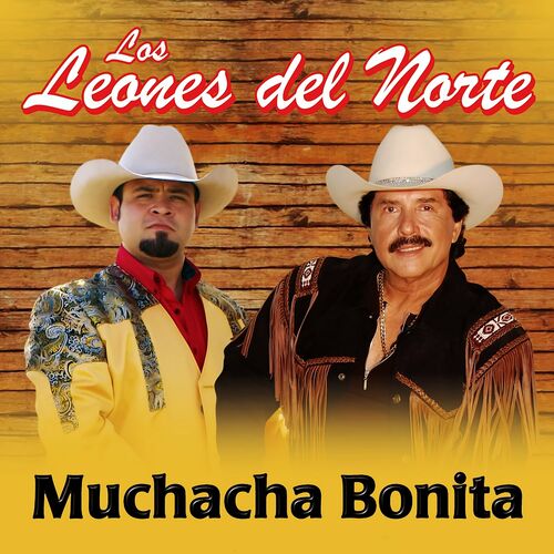Los Leones Del Norte - Muchacha Bonita: letras y canciones | Escúchalas en  Deezer
