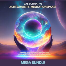Album cover of Das ultimative Achtsamkeits Meditationspaket - Mega Bundle (Erwecke dein höheres Selbst und entwickle eine tiefere Achtsamkeit!)