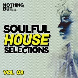 Album cover of Nothing But... Soulful House Selections, Vol. 08