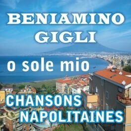Album cover of Beniamino Gigli, O Sole Mio, Chansons Napolitaines