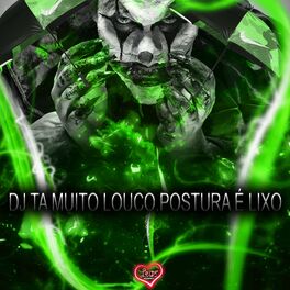 Album cover of DJ TA MUITO LOUCO,POSTURA É LIXO