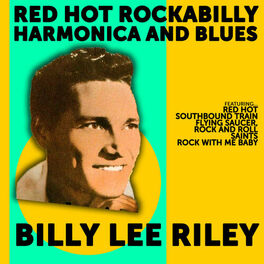 Album cover of Billy Lee Riley: Red Hot Rockabilly,Harmonica and Blues
