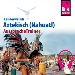 Reise Know-How Kauderwelsch AusspracheTrainer Aztekisch (Nahuatl)