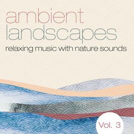 Album cover of Ambient Landscapes: Relaxing Music with Nature Sounds, Vol. 3