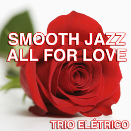 Album cover of Smooth Jazz All For Love