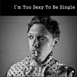 Album cover of I'm Too Sexy to Be Single