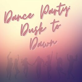 Album cover of Dance Party: Dusk to Dawn