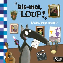 Album cover of Dis-moi Loup ! L'art, c'est quoi ?