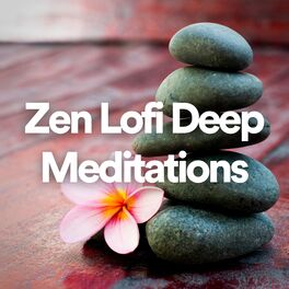 Album cover of Zen Lofi Deep Meditations