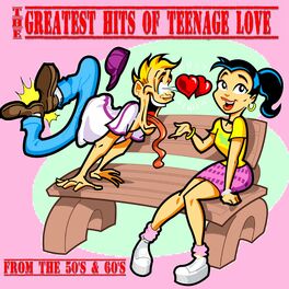 Album cover of The Greatest Hits of Teenage Love from the 50's & 60's