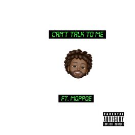 Album cover of Can't Talk to Me (feat. Moppoe)