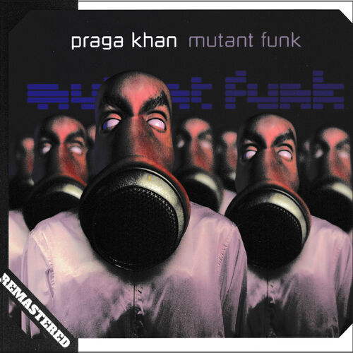 Praga Khan Mutant Funk Remastered Lyrics And Songs Deezer