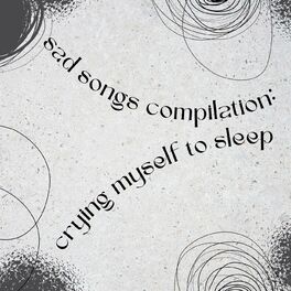 Album cover of sad songs compilation: crying myself to sleep