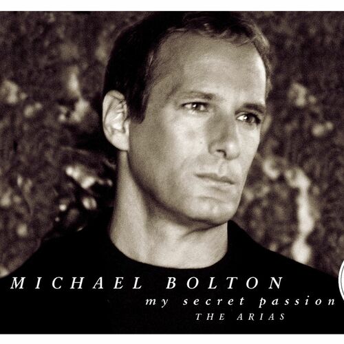 Michael Bolton - My Secret Passion: The Arias: letras de canciones | Deezer