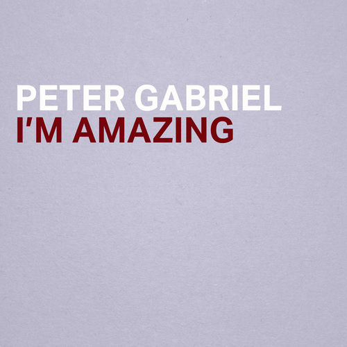 Peter Gabriel I'm Amazing chansons et paroles Deezer
