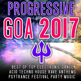 Album cover of Progressive Goa 2017 - Best of Top 100 Electronic Dance, Acid, Techno House, Rave Anthems Psytrance