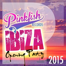 Album cover of Pink Fish Records Ibiza Opening Party 2015