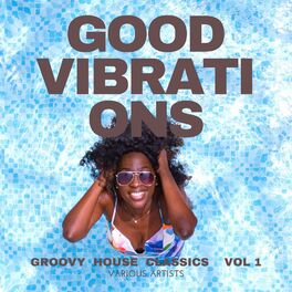 Album cover of Good Vibrations (Groovy House Classics), Vol. 1